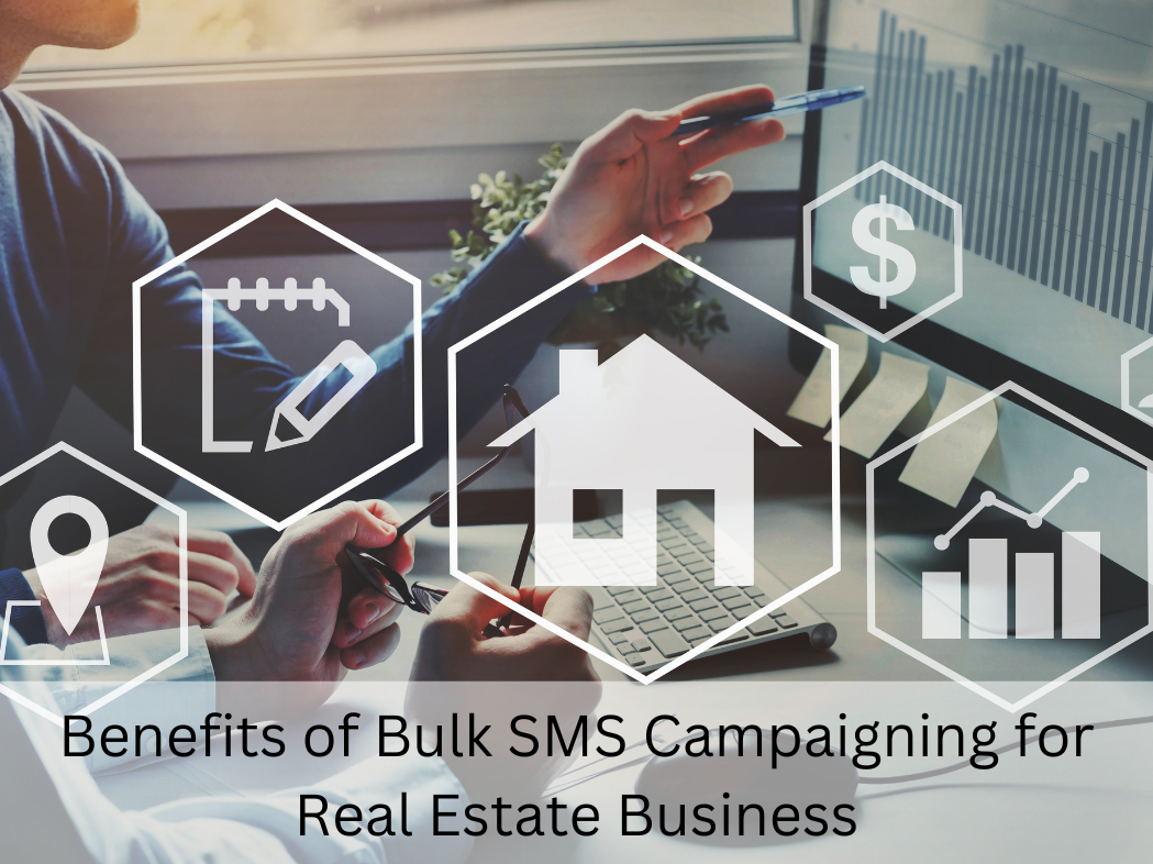 Benefits of Bulk SMS Campaigning for Real Estate Business
