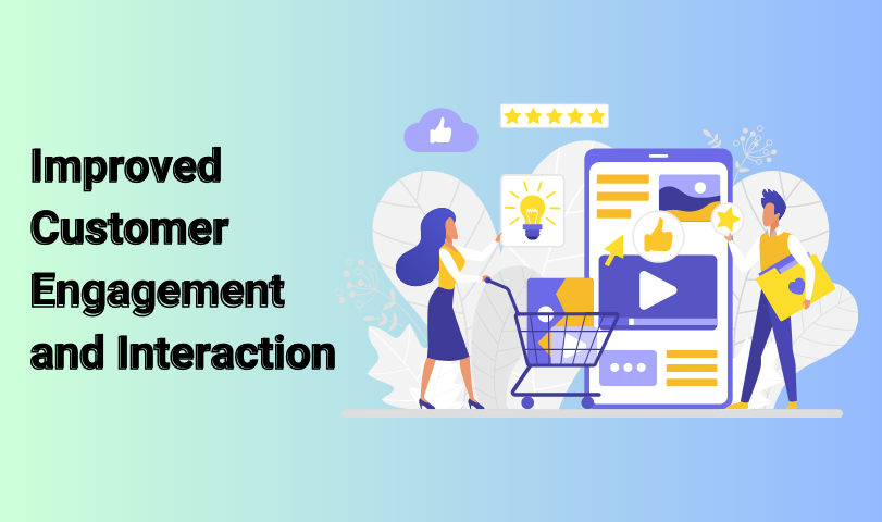 Improved Customer Engagement and Interaction